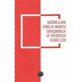 Bağımlılara Yönelik Manevi Danışmanlık ve Rehberlik Hizmetleri - Nihal İşbilen