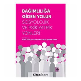 Bağımlılığa Giden Yolun Sosyolojik Ve Psikiyatrik Yönleri - Kollektif