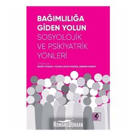 Bağımlılığa Giden Yolun Sosyolojik Ve Psikiyatrik Yönleri - Kollektif