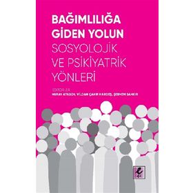 Bağımlılığa Giden Yolun Sosyolojik ve Psikiyatrik Yönleri - Vildan Çakır Kardeş