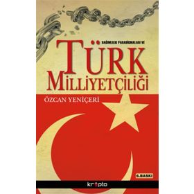 BAĞIMLILIK PARADİGMALARI VE TÜRK MİLLİYETÇİLİĞİ - ÖZCAN YENİÇERİ