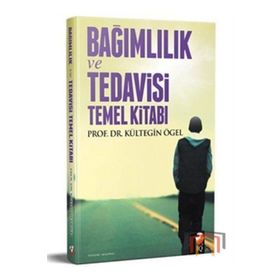 Bağımlılık Tedavisi ve Temel Kitabı - Kültegin Ögel