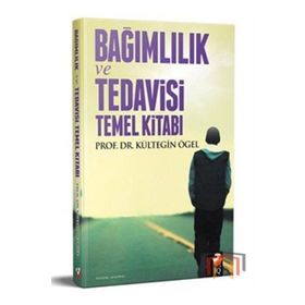 Bağımlılık Tedavisi ve Temel Kitabı - Kültegin Ögel