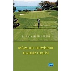 BAĞIMLILIK TEDAVISINDE EGZERSIZ TERAPISI - HÜLYA YELTEPE ERCAN