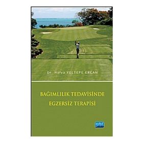 BAĞIMLILIK TEDAVISINDE EGZERSIZ TERAPISI - HÜLYA YELTEPE ERCAN