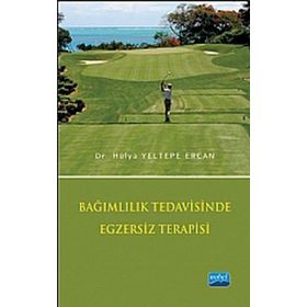 BAĞIMLILIK TEDAVISINDE EGZERSIZ TERAPISI - HÜLYA YELTEPE ERCAN