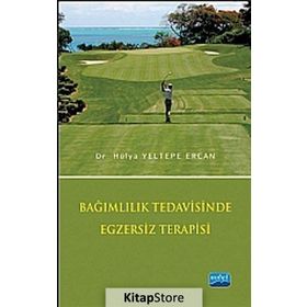 BAĞIMLILIK TEDAVISINDE EGZERSIZ TERAPISI - HÜLYA YELTEPE ERCAN
