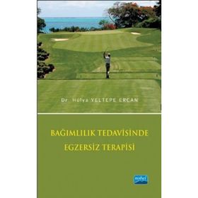 BAĞIMLILIK TEDAVISINDE EGZERSIZ TERAPISI - HÜLYA YELTEPE ERCAN