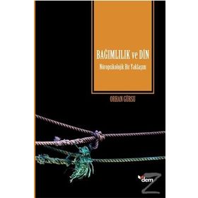 Bağımlılık ve Din - Doç. Dr. Orhan Gürsu
