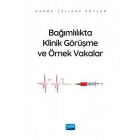 Bağımlılıkta Klinik Görüşme ve Örnek Vakalar Nobel Akademik Yayıncılık