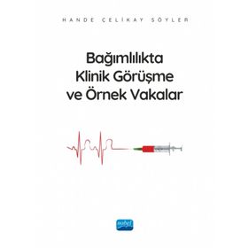 Bağımlılıkta Klinik Görüşme ve Örnek Vakalar Nobel Akademik Yayıncılık