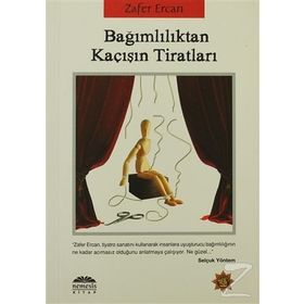 BAĞIMLILIKTAN KAÇIŞIN TİRATLARI - ZAFER ERCAN