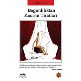 BAĞIMLILIKTAN KAÇIŞIN TİRATLARI - ZAFER ERCAN