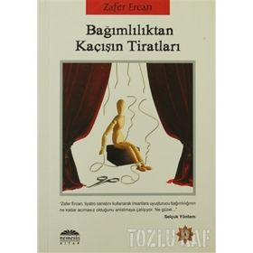 BAĞIMLILIKTAN KAÇIŞIN TİRATLARI - ZAFER ERCAN