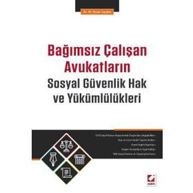 Bağımsız Çalışan Avukatların Sosyal Güvenlik Hak ve Yükümlülükleri - M. İhsan Seçkin