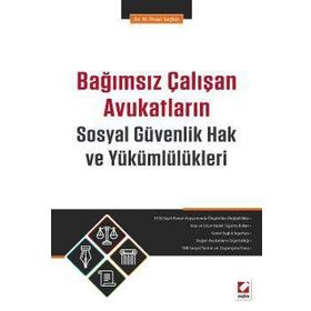 Bağımsız Çalışan Avukatların Sosyal Güvenlik Hak ve Yükümlülükleri - M. İhsan Seçkin