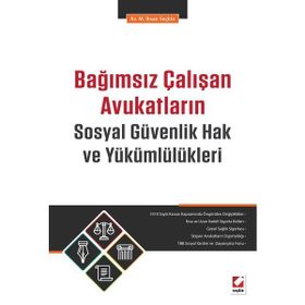 Bağımsız Çalışan Avukatların Sosyal Güvenlik Hak ve Yükümlülükleri - M. İhsan Seçkin