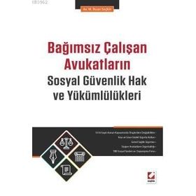 Bağımsız Çalışan Avukatların Sosyal Güvenlik Hak ve Yükümlülükleri - M. İhsan Seçkin