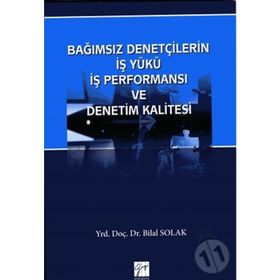 Bağımsız Denetçilerin İş Yükü Perfonmansı ve Denetim Kalitesi - Bilal Solak