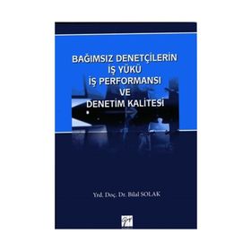 Bağımsız Denetçilerin İş Yükü Perfonmansı ve Denetim Kalitesi - Bilal Solak