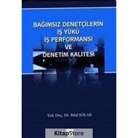 Bağımsız Denetçilerin İş Yükü Perfonmansı ve Denetim Kalitesi - Bilal Solak