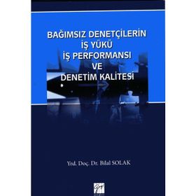 Bağımsız Denetçilerin İş Yükü Perfonmansı ve Denetim Kalitesi - Bilal Solak