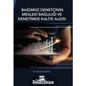 Bağımsız Denetçinin Mesleki Bağlılığı ve Denetimde Kalite Algısı - Nurettin Koca
