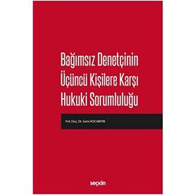 Bağımsız Denetçinin Üçüncü Kişilere Karşı Hukuki Sorumluluğu - Sami Kocabıyık
