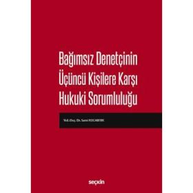 Bağımsız Denetçinin Üçüncü Kişilere Karşı Hukuki Sorumluluğu - Sami Kocabıyık