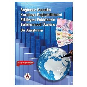 Bağımsız Denetim Kuruluşu Değişikliklerini Etkileyen Faktörlerin Belirlenmesi Üzerine Bir Araştırma - Alpaslan Yaşar