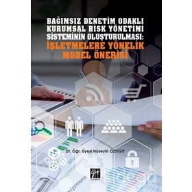 Bağımsız Denetim Odaklı Kurumsal Risk Yönetimi Sisteminin Oluşturulması: İşletmelere Yönelik Model Önerisi - Hüseyin Özyiğit