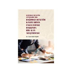 Bağımsız Denetim Standardı 500 - Bağımsız Denetim Kanıtlarının Uygulanması Hakkında Bir Alan Araştırması - Sezin Açık Taşar