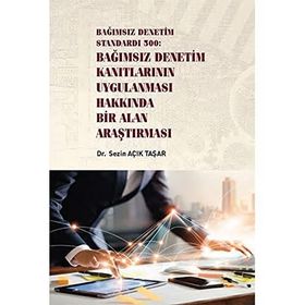 Bağımsız Denetim Standardı 500 - Bağımsız Denetim Kanıtlarının Uygulanması Hakkında Bir Alan Araştırması - Sezin Açık Taşar