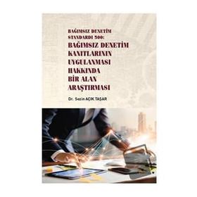Bağımsız Denetim Standardı 500 - Bağımsız Denetim Kanıtlarının Uygulanması Hakkında Bir Alan Araştırması - Sezin Açık Taşar
