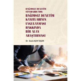 Bağımsız Denetim Standardı 500 - Bağımsız Denetim Kanıtlarının Uygulanması Hakkında Bir Alan Araştırması - Sezin Açık Taşar
