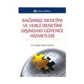 BAĞIMSIZ DENETIM VE VERGI DENETIMI DIŞINDAKİ GÜVENCE HIZMETLERI TÜRKİYE'DEKİ UYGULAMALAR HAKKINDA BIR ARAŞTIRMA - NERGIS NALAN ALTINTAŞ