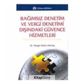BAĞIMSIZ DENETIM VE VERGI DENETIMI DIŞINDAKİ GÜVENCE HIZMETLERI TÜRKİYE'DEKİ UYGULAMALAR HAKKINDA BIR ARAŞTIRMA - NERGIS NALAN ALTINTAŞ