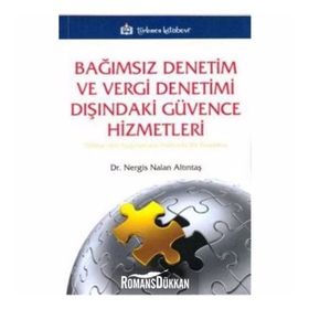 BAĞIMSIZ DENETIM VE VERGI DENETIMI DIŞINDAKİ GÜVENCE HIZMETLERI TÜRKİYE'DEKİ UYGULAMALAR HAKKINDA BIR ARAŞTIRMA - NERGIS NALAN ALTINTAŞ