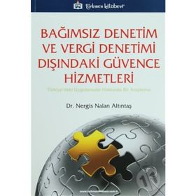 BAĞIMSIZ DENETIM VE VERGI DENETIMI DIŞINDAKİ GÜVENCE HIZMETLERI TÜRKİYE'DEKİ UYGULAMALAR HAKKINDA BIR ARAŞTIRMA - NERGIS NALAN ALTINTAŞ