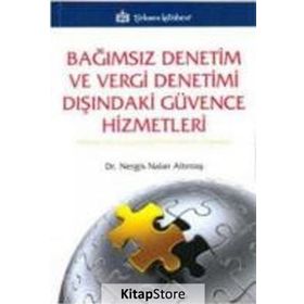 BAĞIMSIZ DENETIM VE VERGI DENETIMI DIŞINDAKİ GÜVENCE HIZMETLERI TÜRKİYE'DEKİ UYGULAMALAR HAKKINDA BIR ARAŞTIRMA - NERGIS NALAN ALTINTAŞ