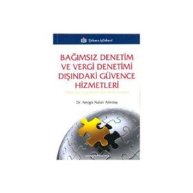 BAĞIMSIZ DENETIM VE VERGI DENETIMI DIŞINDAKİ GÜVENCE HIZMETLERI TÜRKİYE'DEKİ UYGULAMALAR HAKKINDA BIR ARAŞTIRMA - NERGIS NALAN ALTINTAŞ