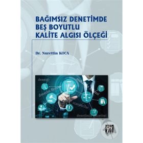 Bağımsız Denetimde Beş Boyutlu Kalite Algısı Ölçeği - Nurettin Koca