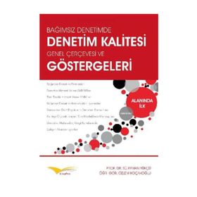 Bağımsız Denetimde, Denetim Kalitesi Genel Çerçevesi ve Göstergeleri - Özlem Koçakoğlu Süleyman Yükçü
