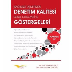 Bağımsız Denetimde, Denetim Kalitesi Genel Çerçevesi ve Göstergeleri - Özlem Koçakoğlu Süleyman Yükçü