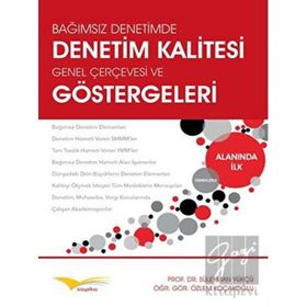 Bağımsız Denetimde, Denetim Kalitesi Genel Çerçevesi ve Göstergeleri - Özlem Koçakoğlu Süleyman Yükçü