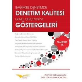 Bağımsız Denetimde, Denetim Kalitesi Genel Çerçevesi ve Göstergeleri - Özlem Koçakoğlu Süleyman Yükçü