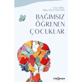 Bağımsız Öğrenen Çocuklar - Hülya Gülay Ogelman