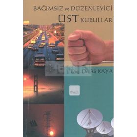 BAĞIMSIZ VE DÜZENLEYİCİ ÜST KURALLAR - ALI KAYA