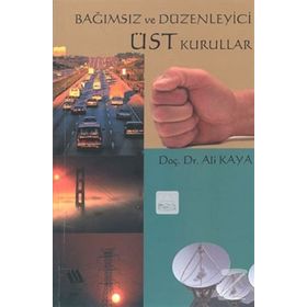 BAĞIMSIZ VE DÜZENLEYİCİ ÜST KURALLAR - ALI KAYA