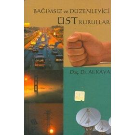 BAĞIMSIZ VE DÜZENLEYİCİ ÜST KURALLAR - ALI KAYA